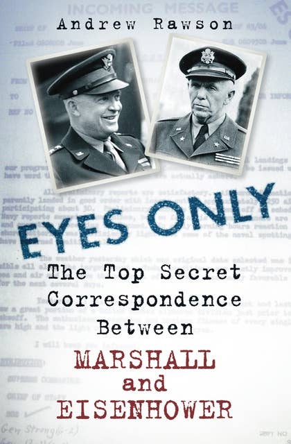 Eyes Only: The Secret Correspondence Between Eisenhower and Marshall