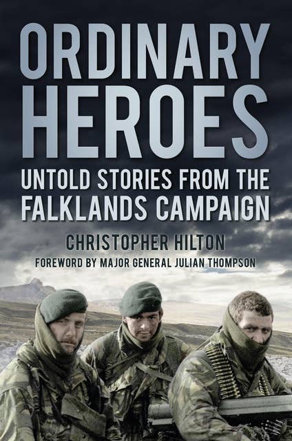 Ordinary Heroes: Untold Stories from the Falklands Campaign