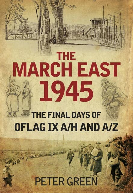 The March East 1945: The Final Days of Oflag IX A/H and IX A/Z