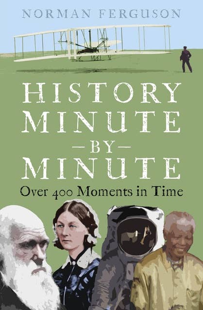 History Minute by Minute: Over 400 Moments in Time