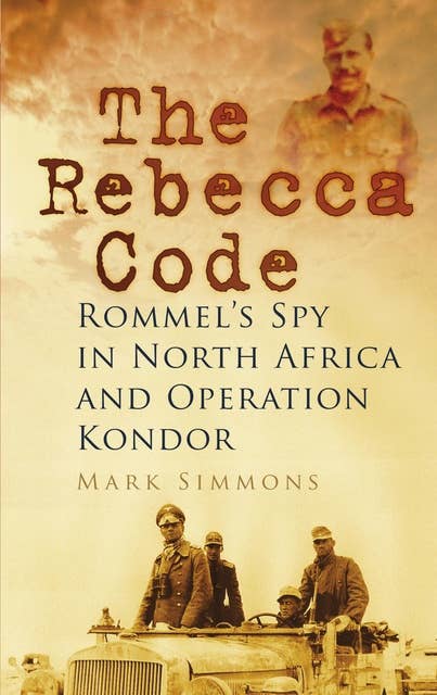 The Rebecca Code: Rommel's Spy in Africa and Operation Condor