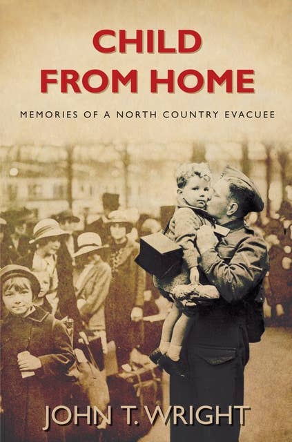 Child From Home: Memories of a North Country Evacuee