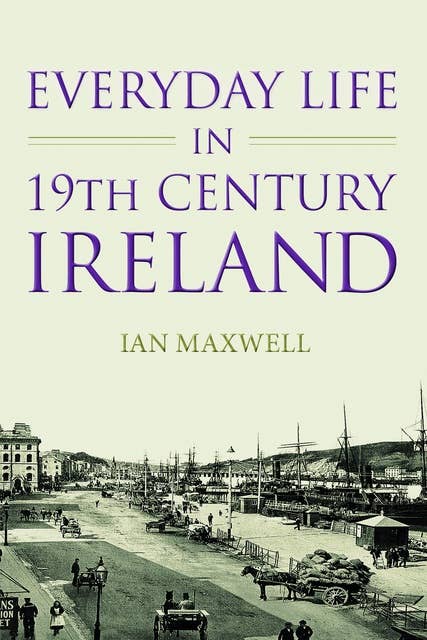 Everyday Life in 19th Century Ireland