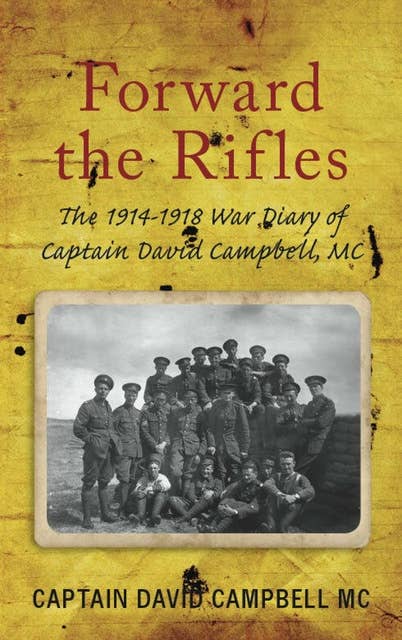 Forward the Rifles: The 1914-1918 War Diary of Captain David Campbell, MC