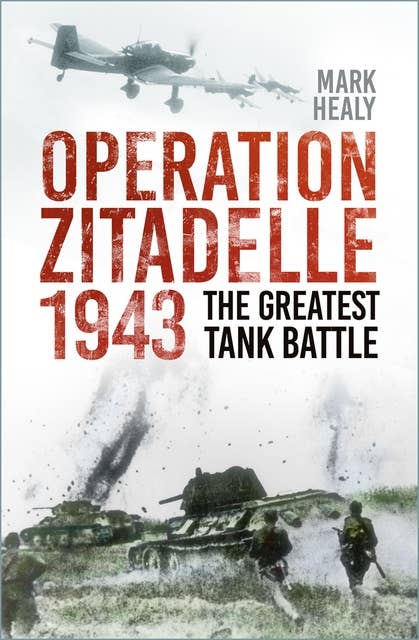 Operation Zitadelle 1943: The Greatest Tank Battle