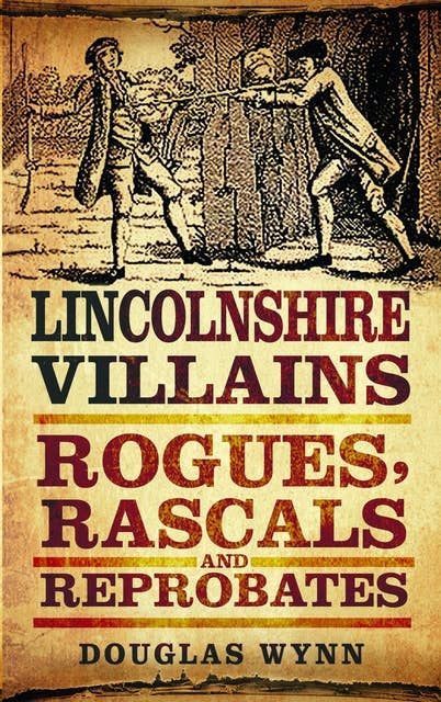 Lincolnshire Villains: Rogues, Rascals and Reprobates