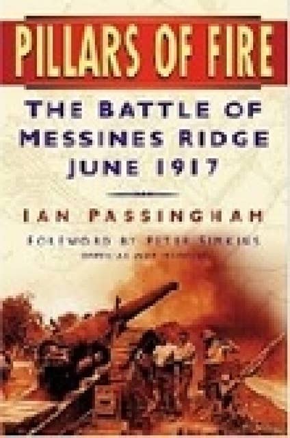 Pillars of Fire: The Battle of Messines Ridge, 1917