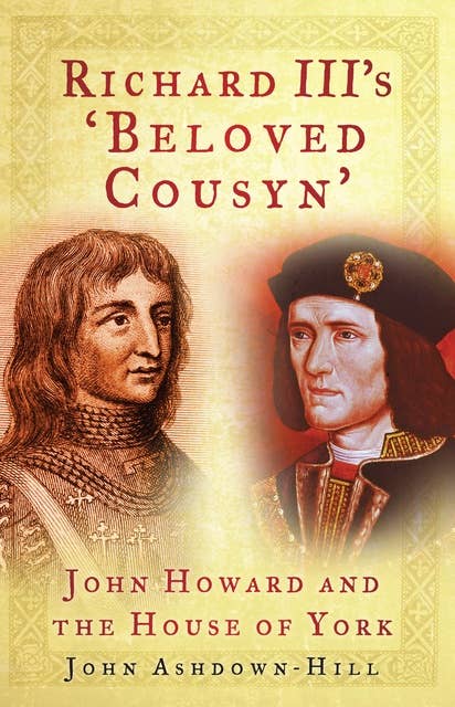 Richard III's 'Beloved Cousyn': John Howard and the House of York
