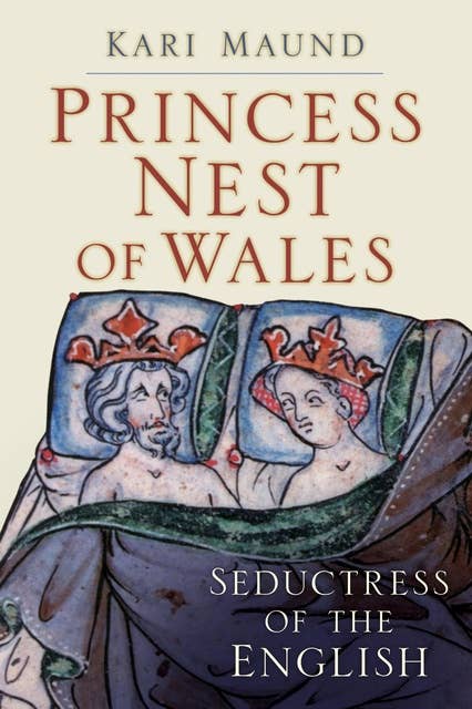 Princess Nest of Wales: Seductress of the English