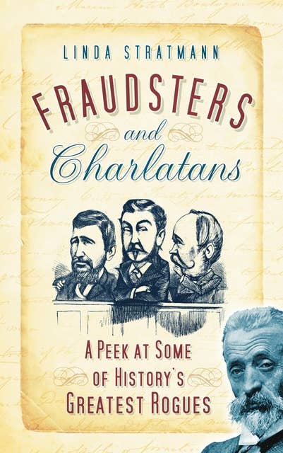 Fraudsters and Charlatans: A Peek at some of History's Greatest Rogues