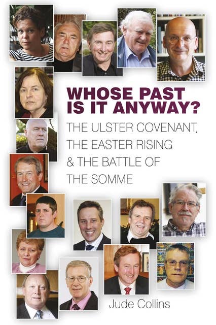 Whose Past is it Anyway?: The Ulster Covenant, the Easter Rising and the Battle of the Somme