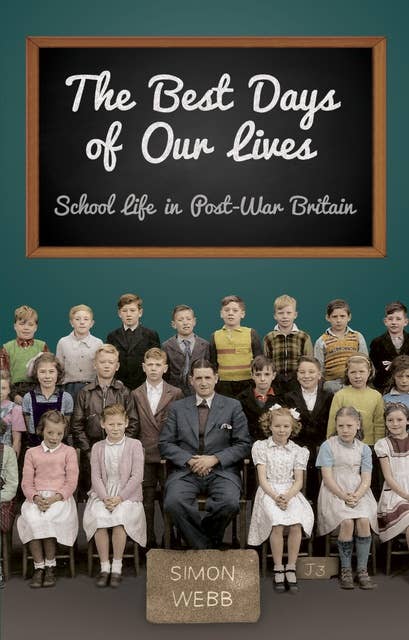 The Best Days of Our Lives: School Life in Post-War Britain