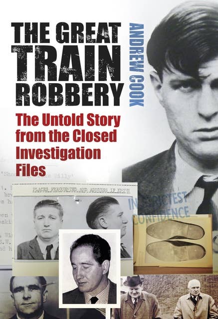 The Great Train Robbery: The Untold Story from the Closed Investigation Files