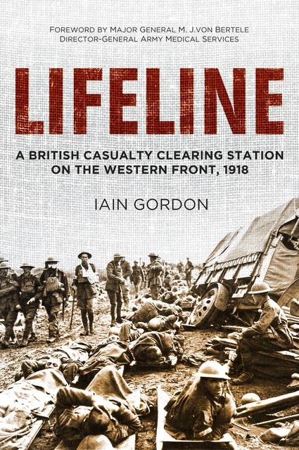 Lifeline: A British Casualty Clearing Station on the Western Front, 1918