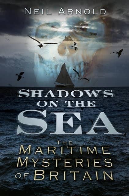 Shadows on the Sea: The Maritime Mysteries of Britain