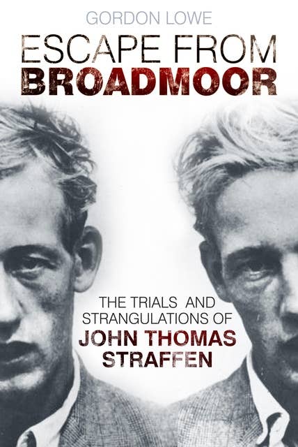 Escape From Broadmoor: The Trials and Strangulations of John Thomas Straffen