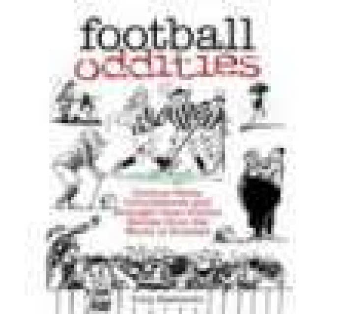 Football Oddities: Curious Facts, Coincidences and Stranger-than-Fiction Stories From the World of Football