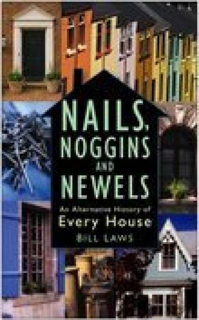 Nails, Noggins and Newels: An Alternative History of Every House