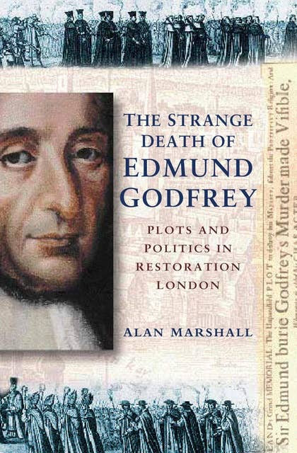 The Strange Death of Edmund Godfrey: Plots and Politics in Restoration England
