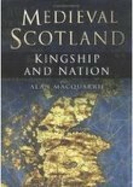 Medieval Scotland: Kingship and Nation