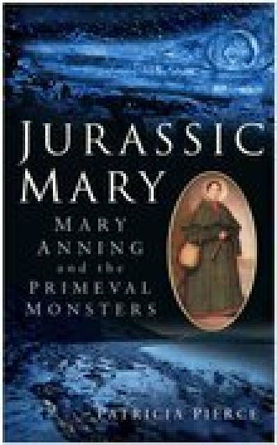 Jurassic Mary: Mary Anning and the Primeval Monsters