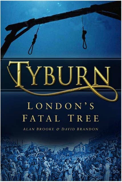 Tyburn: London's Fatal Tree