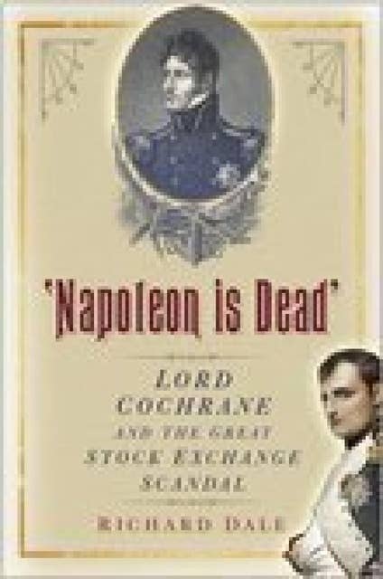 'Napoleon is Dead': Lord Cochrane and the Great Stock Exchange Scandal