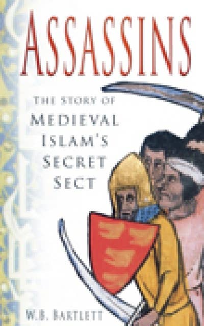 Assassins: The Story of Medieval Islam's Secret Sect