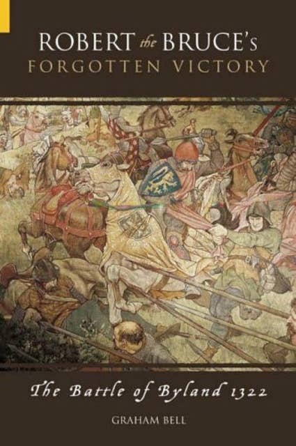 Robert the Bruce's Forgotten Victory: The Battle of Byland 1322