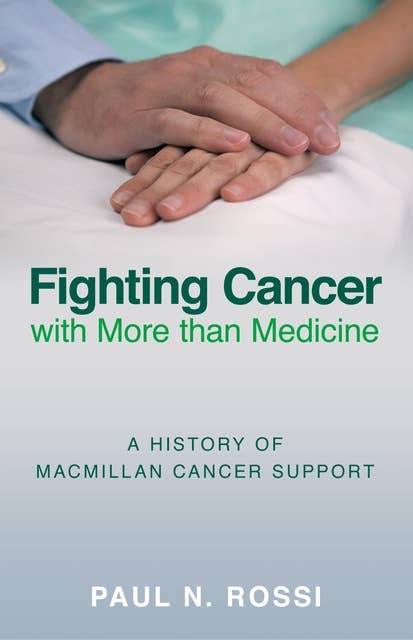 Fighting Cancer with More than Medicine: A History of Macmillan Cancer Support