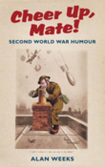 Cheer Up, Mate!: Second World War Humour