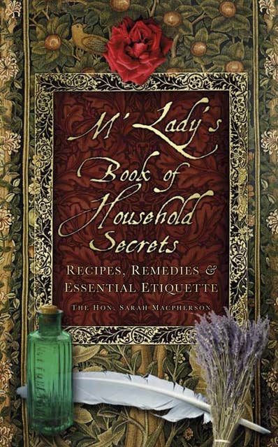 M'Lady's Book of Household Secrets: Recipes, Remedies and Essential Etiquette