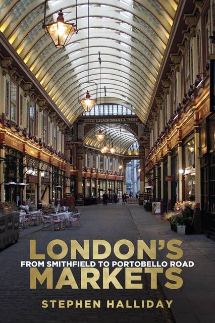 London's Markets: From Smithfield to Portobello Road