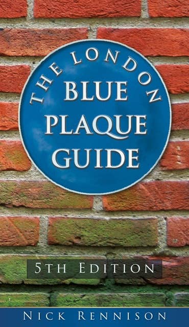 The London Blue Plaque Guide: Fourth Edition