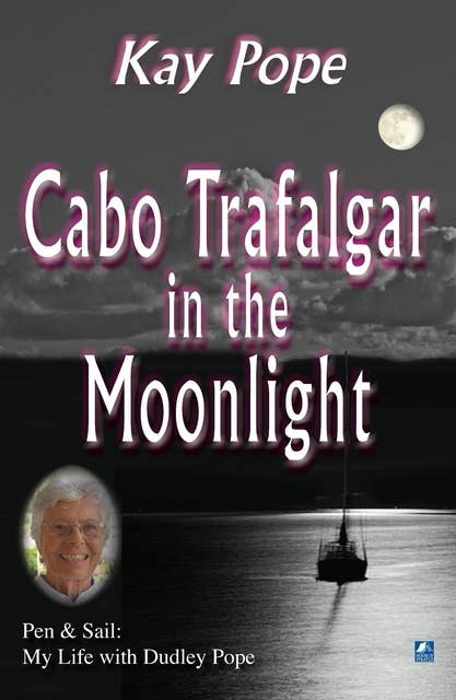 Cabo Trafalgar in the Moonlight: Pen & Sail: My Life with Dudley Pope