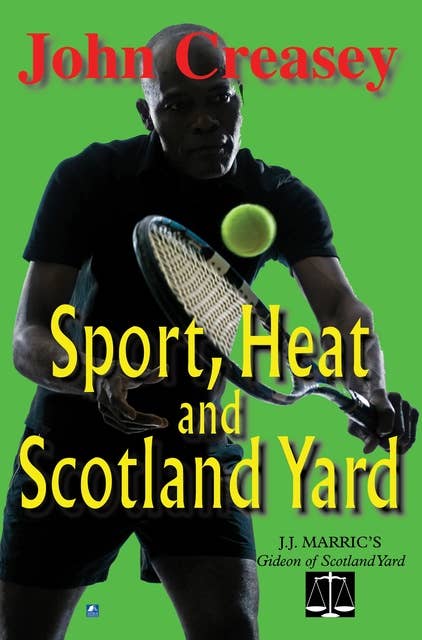 Sport, Heat, & Scotland Yard: (Writing as JJ Marric)