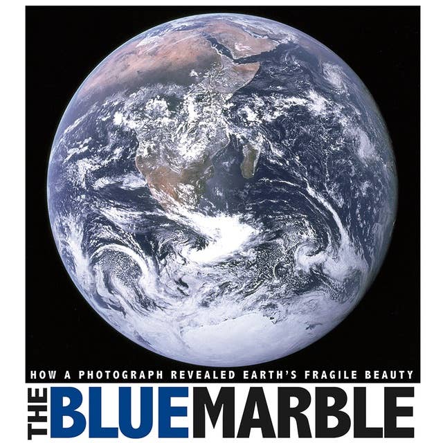 Cover for The Blue Marble: How a Photograph Revealed Earth's Fragile Beauty