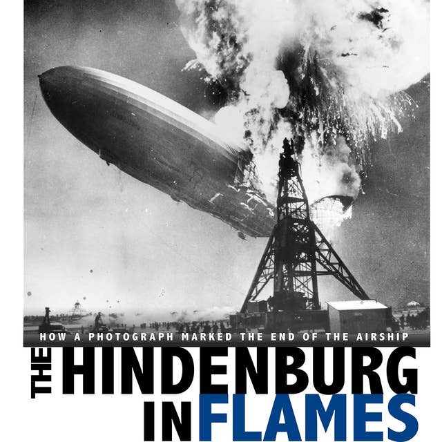 The Hindenburg in Flames: How a Photograph Marked the End of the Airship -  Lydbog - Michael Burgan - ISBN 9780756558109 - Mofibo