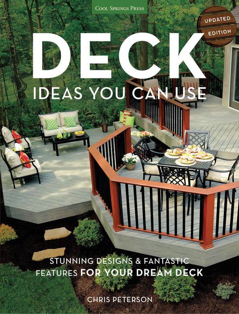 Deck Ideas You Can Use - Updated Edition: Stunning Designs & Fantastic Features for Your Dream Deck