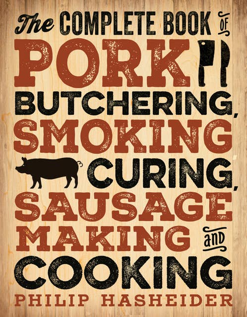 Cover for The Complete Book of Pork Butchering, Smoking, Curing, Sausage Making, and Cooking