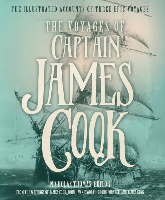 The Voyages of Captain James Cook: The Illustrated Accounts of Three Epic Voyages
