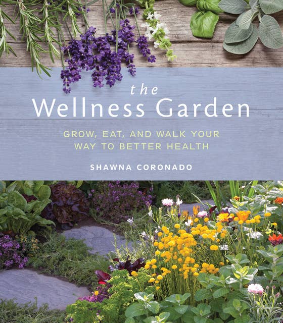 The Wellness Garden: Grow, Eat, and Walk Your Way to Better Health