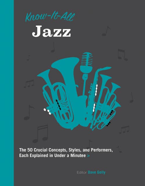 Know It All Jazz: The 50 Crucial Concepts, Styles, and Performers, Each Explained in Under a Minute