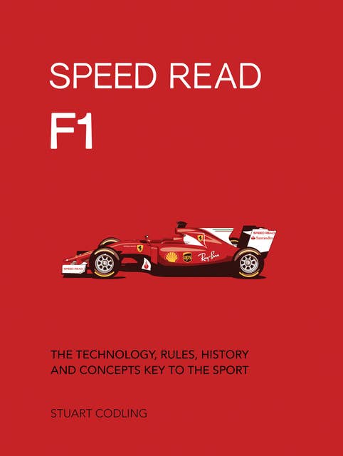 Speed Read F1: The Technology, Rules, History and Concepts Key to the Sport