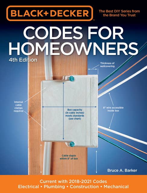 Black & Decker Codes for Homeowners 4th Edition: Current with 2018-2021 Codes - Electrical • Plumbing • Construction • Mechanical