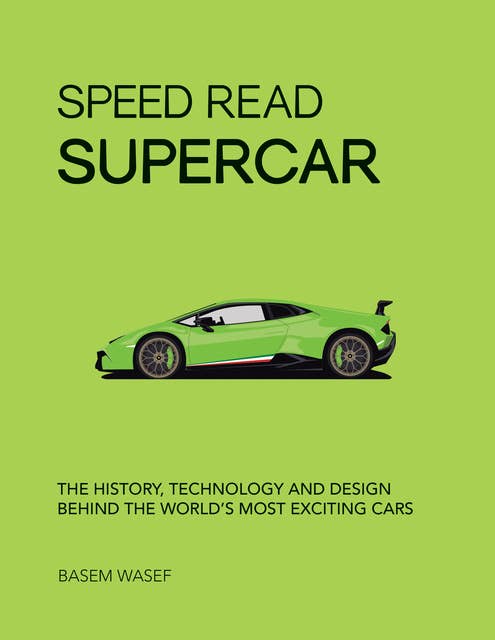 Speed Read Supercar: The History, Technology and Design Behind the World’s Most Exciting Cars