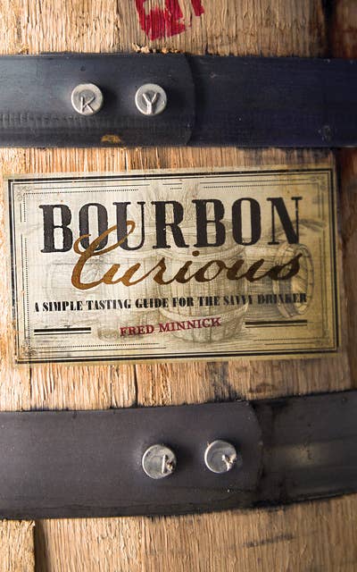 Bourbon Curious: A Tasting Guide for the Savvy Drinker with Tasting Notes for Dozens of New Bourbons: A  Tasting Guide for the Savvy Drinker with Tasting Notes for Dozens of New Bourbons
