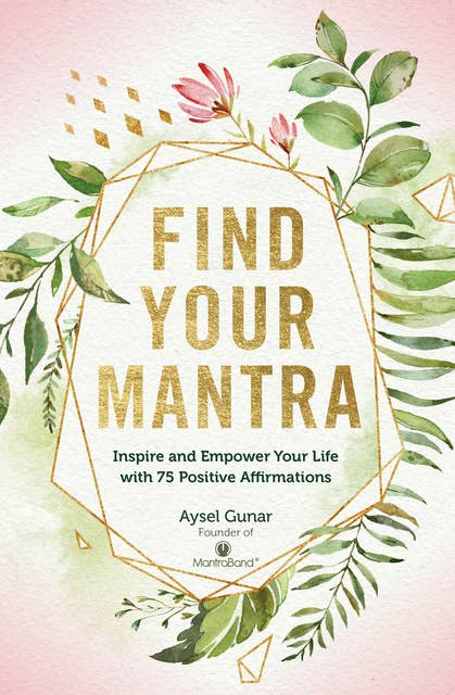 Cover for Find Your Mantra: Inspire and Empower Your Life with 75 Positive Affirmations