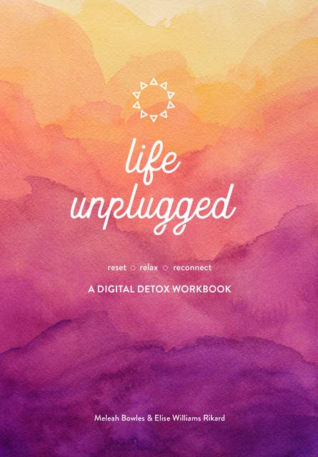 Life Unplugged: A Digital Detox Workbook