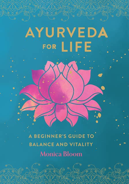 Ayurveda for Life: A Beginner's Guide to Balance and Vitality